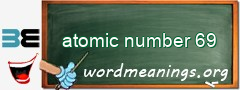 WordMeaning blackboard for atomic number 69